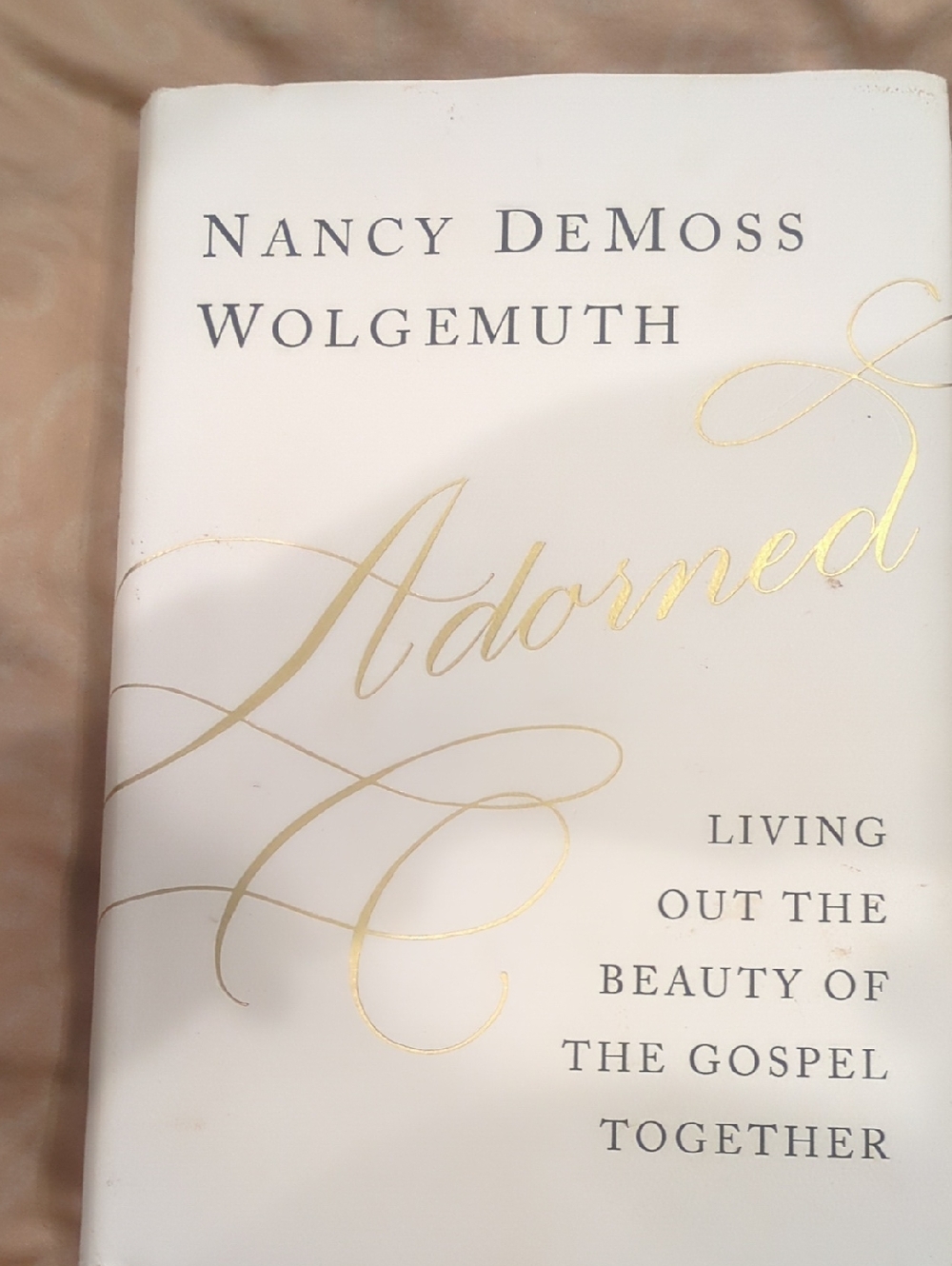Adorned Living Out the Beauty of the Gospel Together - White & Gold Hardcover
